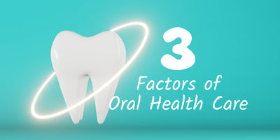 Three Factors of Oral Health Care: Essential Components to a Radiant Smile