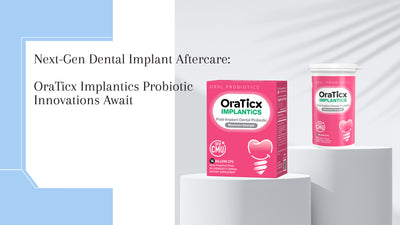 Next-Gen Dental Implant Aftercare: OraTicx Implantics Probiotic Innovations Await